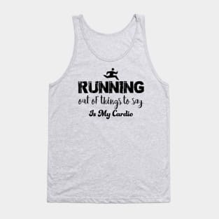 Running out of things to say is my cardio Tank Top